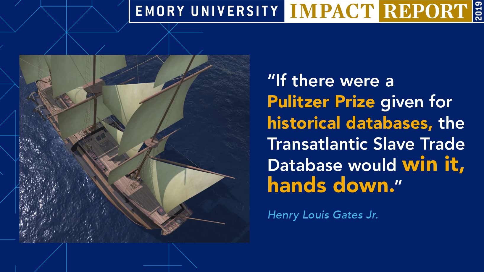 “If there were a Pulitzer Prize given for historical databases, the Transatlantic Slave Trade Database would win it, hands down.” Henry Louis Gates Jr.